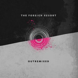 Artikelbild: The Foreign Resort – Outremixed